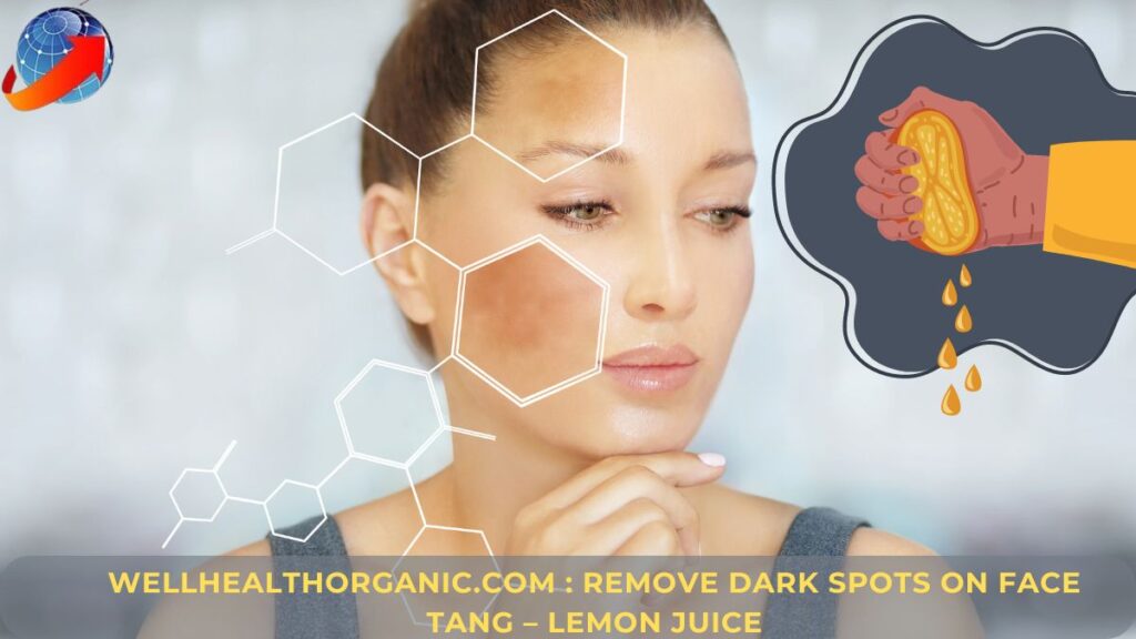 Wellhealthorganic.com Remove Dark Spots On Face Tang – Lemon Juice